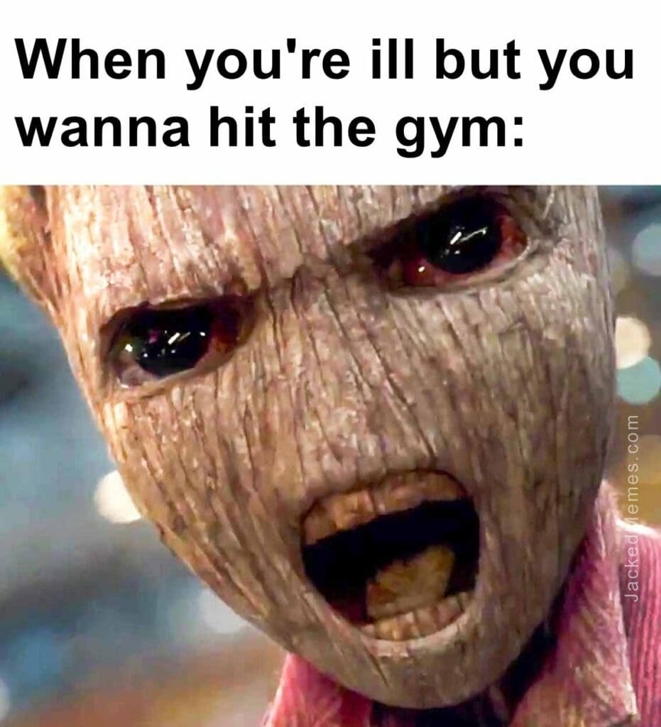 When you're ill but you wanna hit the gym