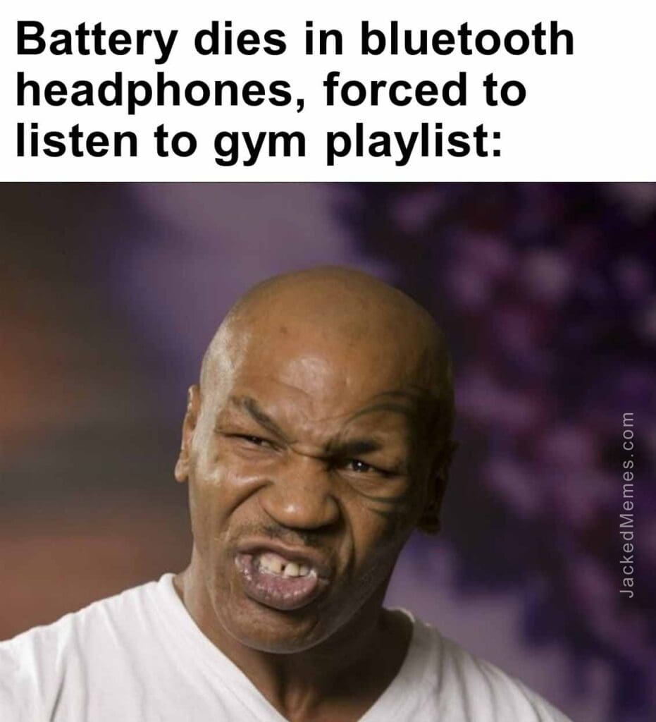 Battery dies in bluetooth headphones, forced to listen to gym playlist