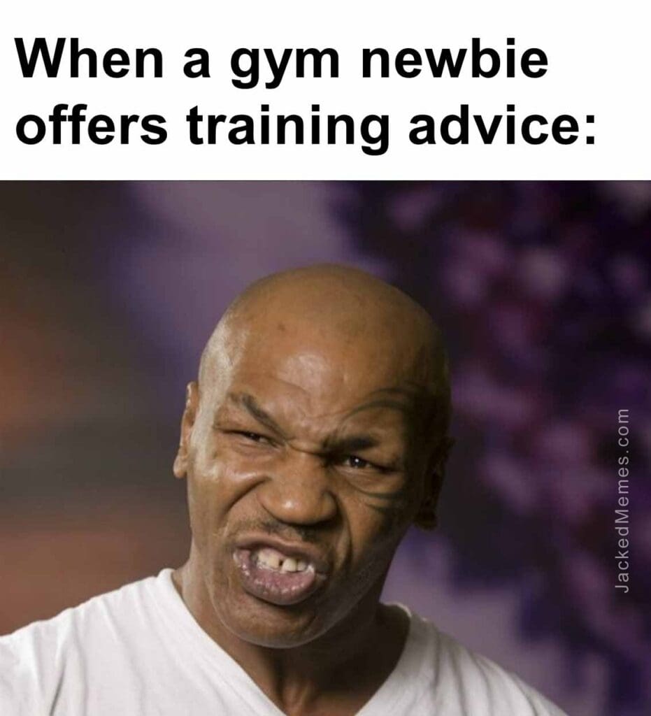 When a gym newbie offers training advice