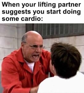 When your lifting partner suggests you start doing some cardio