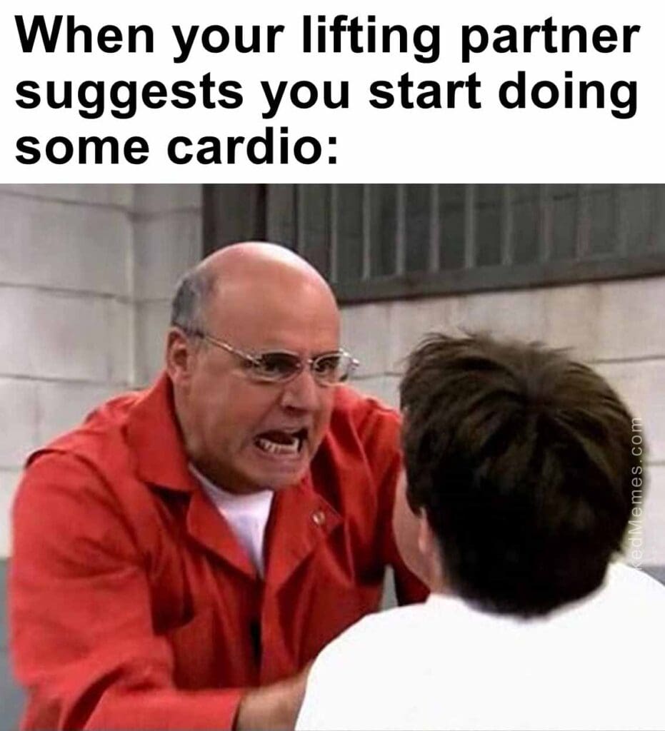 When your lifting partner suggests you start doing some cardio