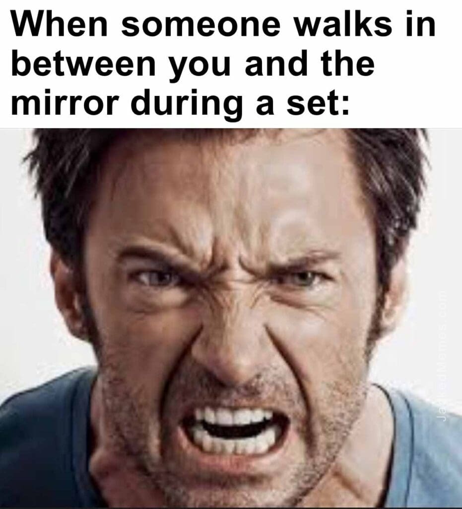 When someone walks in between you and the mirror during a set