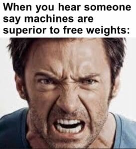 When you hear someone say machines are superior to free weights