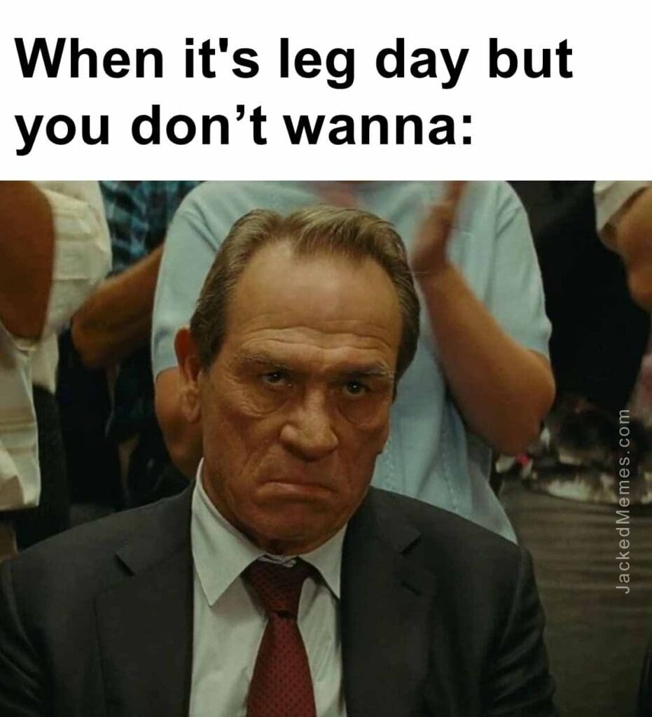 When it's leg day but you dont wanna