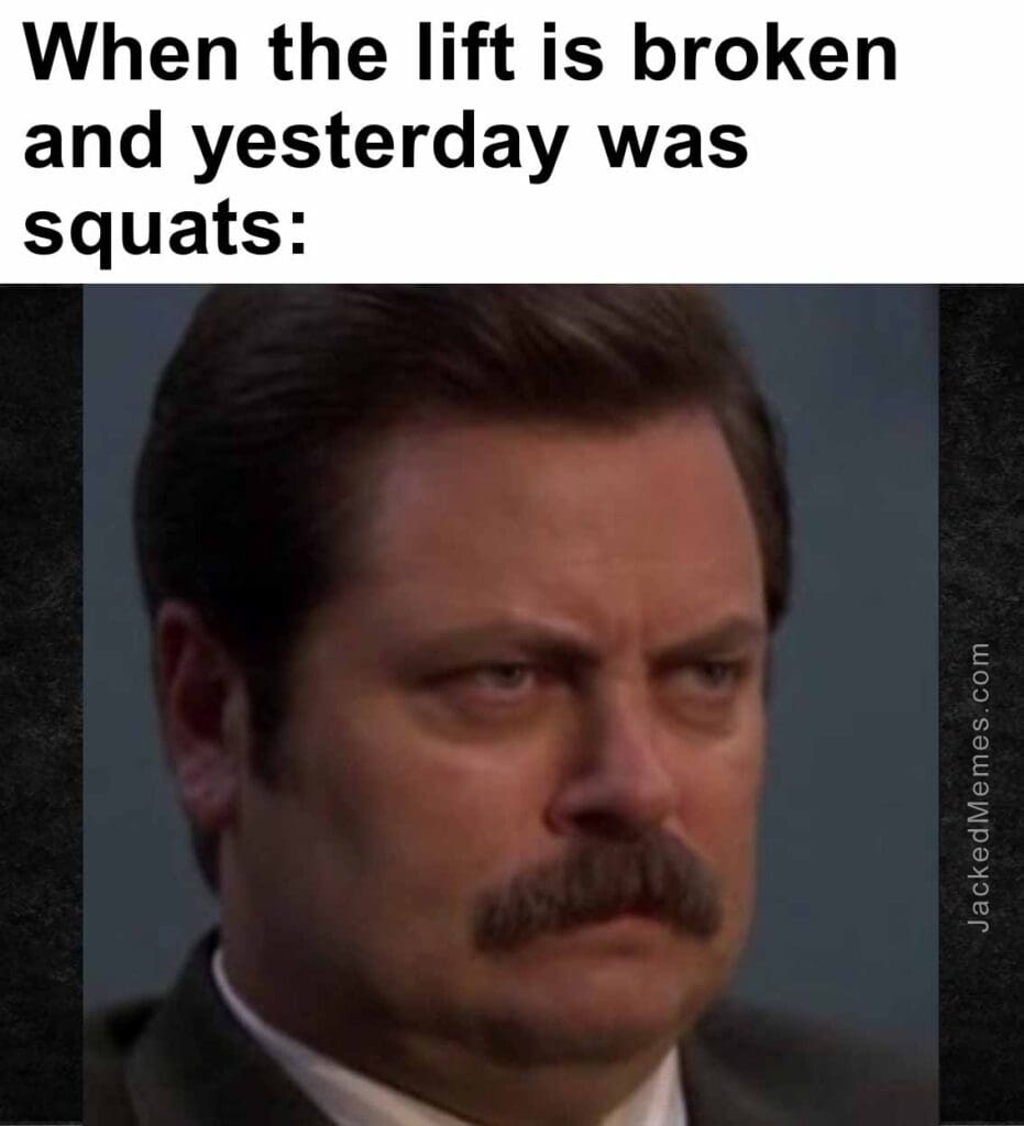 When the lift is broken and yesterday was squats