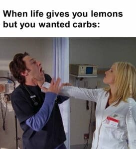 When life gives you lemons but you wanted carbs