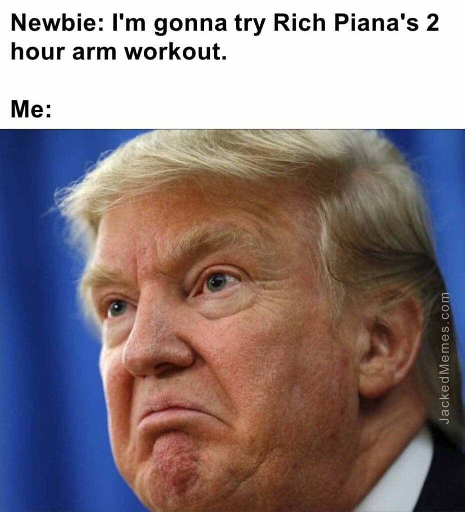 Newbie i'm gonna try rich piana's 2 hour arm workout.  me