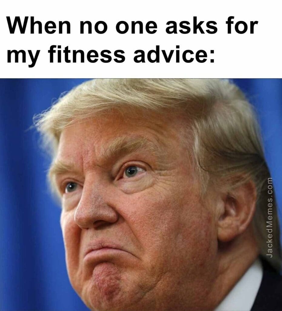 When no one asks for my fitness advice