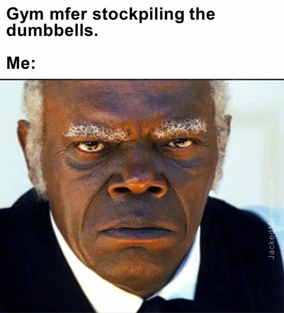 Gym mfer stockpiling the dumbbells.  me