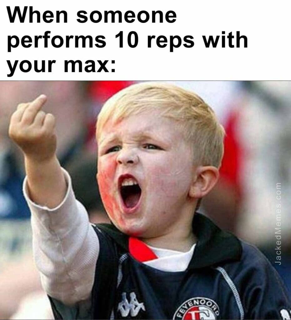 When someone performs 10 reps with your max