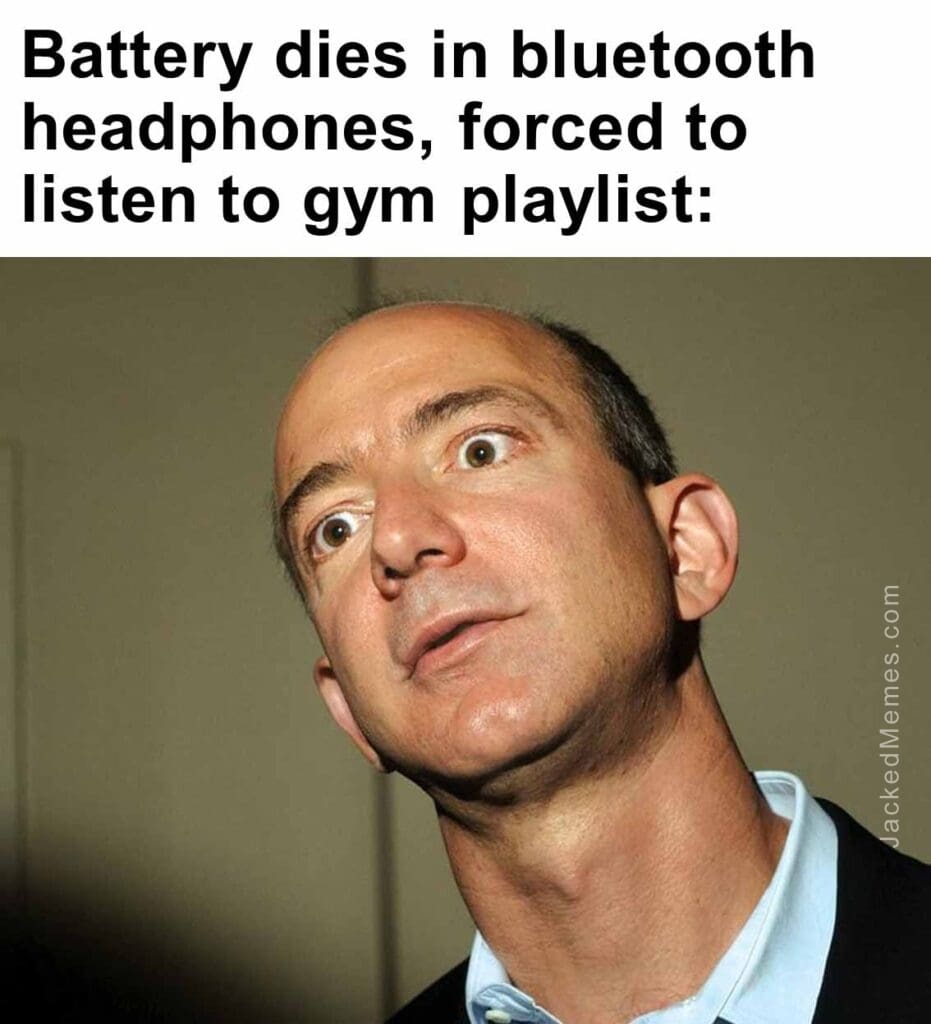 Battery dies in bluetooth headphones, forced to listen to gym playlist