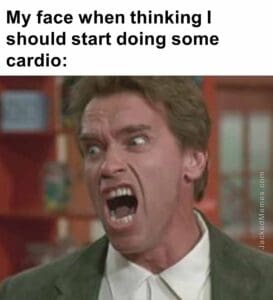 My face when thinking i should start doing some cardio