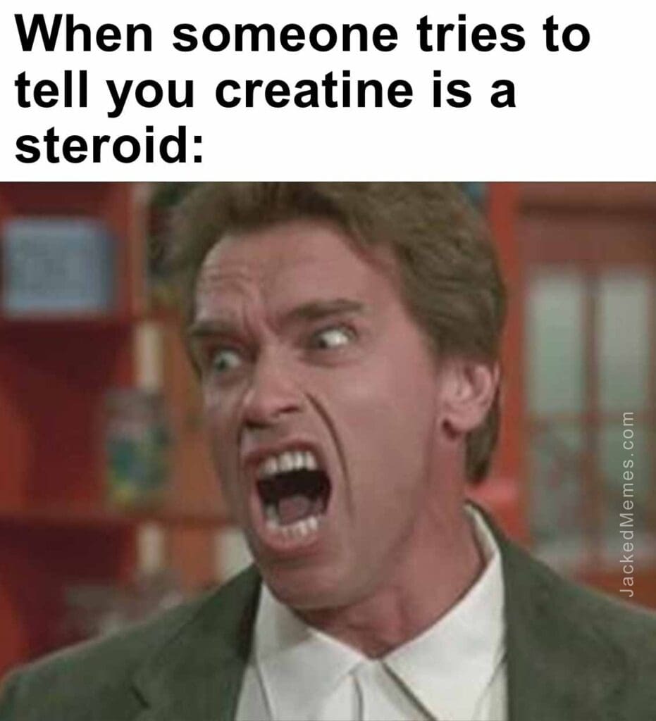 When someone tries to tell you creatine is a steroid