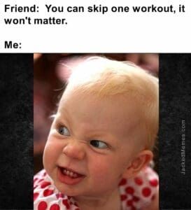 Friend  you can skip one workout