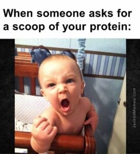 When someone asks for a scoop of your protein