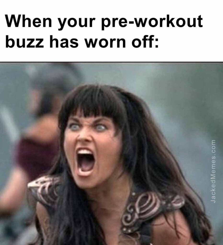 When your preworkout buzz has worn off