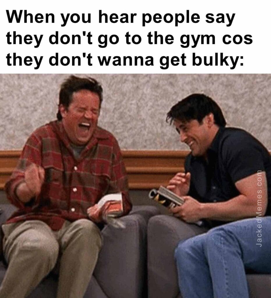 When you hear people say they don't go to the gym cos they don't wanna get bulky