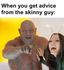 When you get advice from the skinny guy