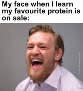 My face when i learn my favourite protein is on sale