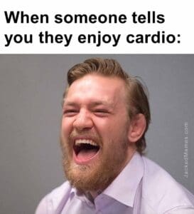 When someone tells you they enjoy cardio