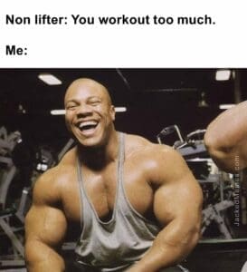 Non lifter you workout too much.  me