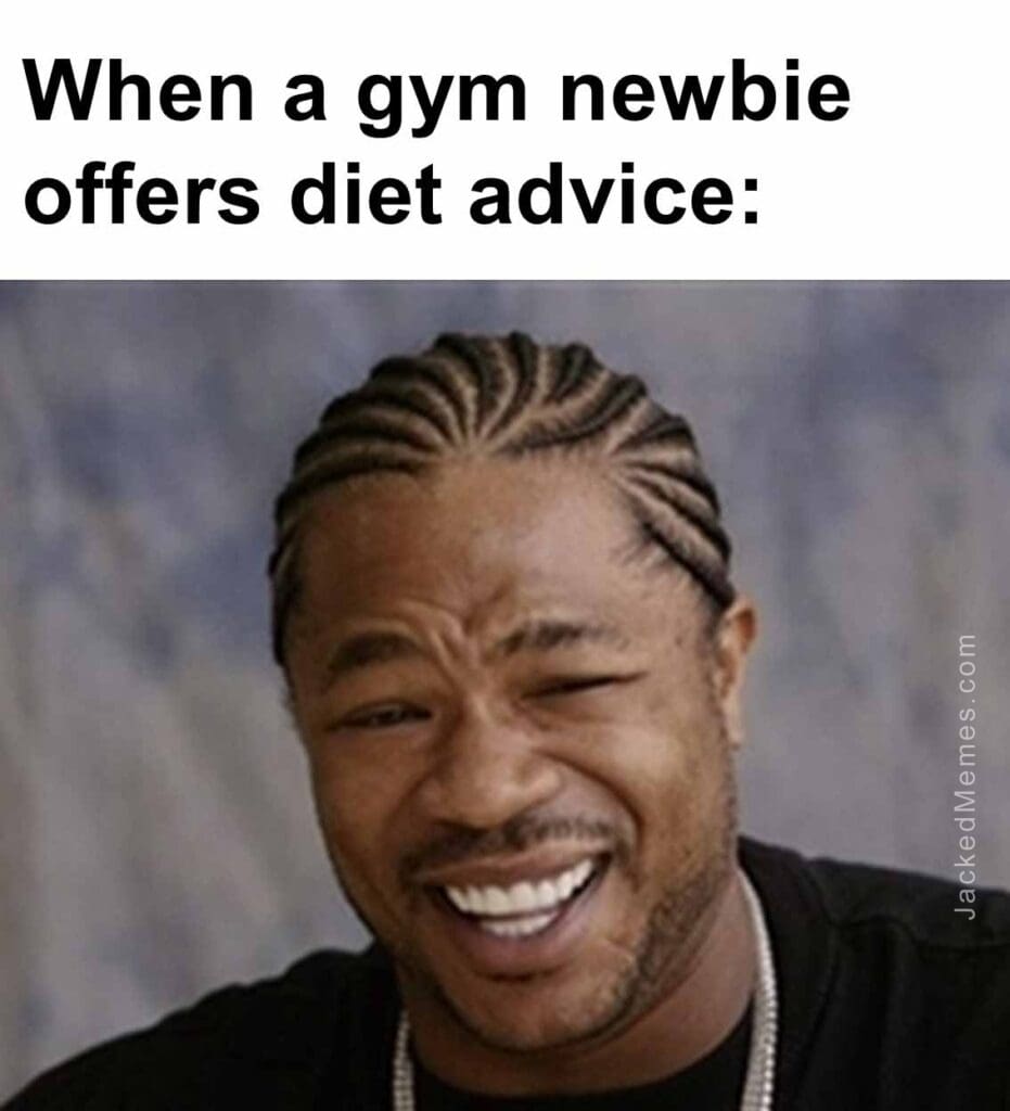 When a gym newbie offers diet advice