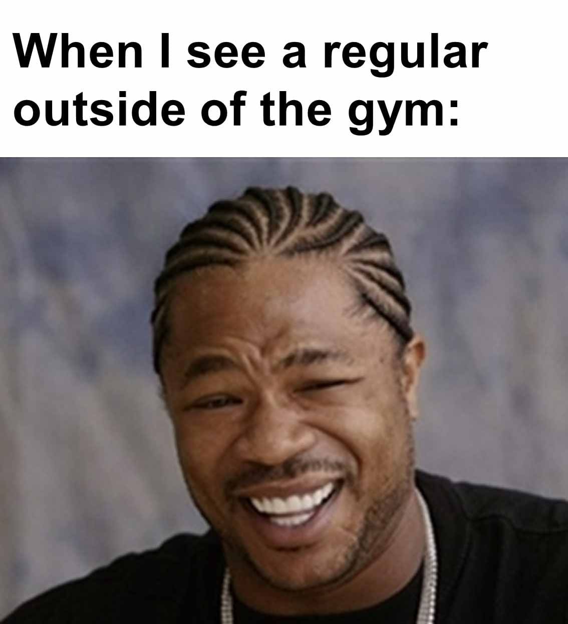 When i see a regular outside of the gym