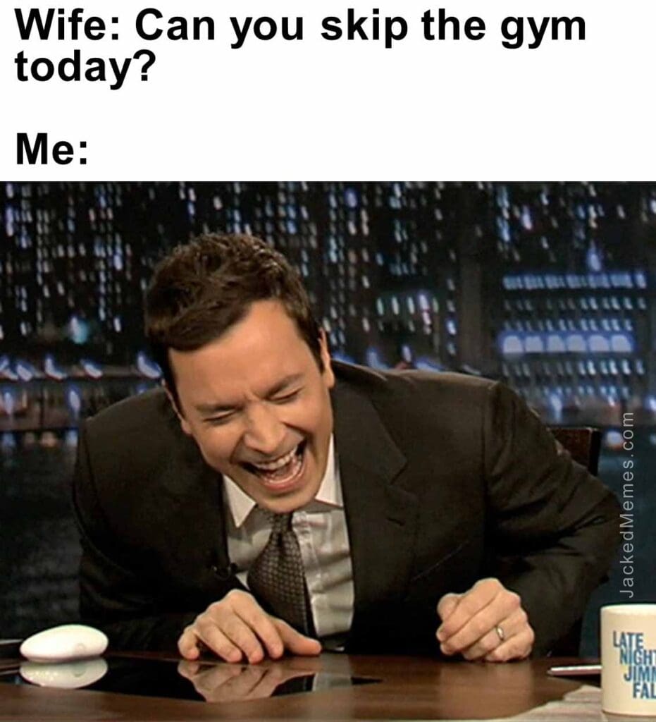 Wife can you skip the gym today  me