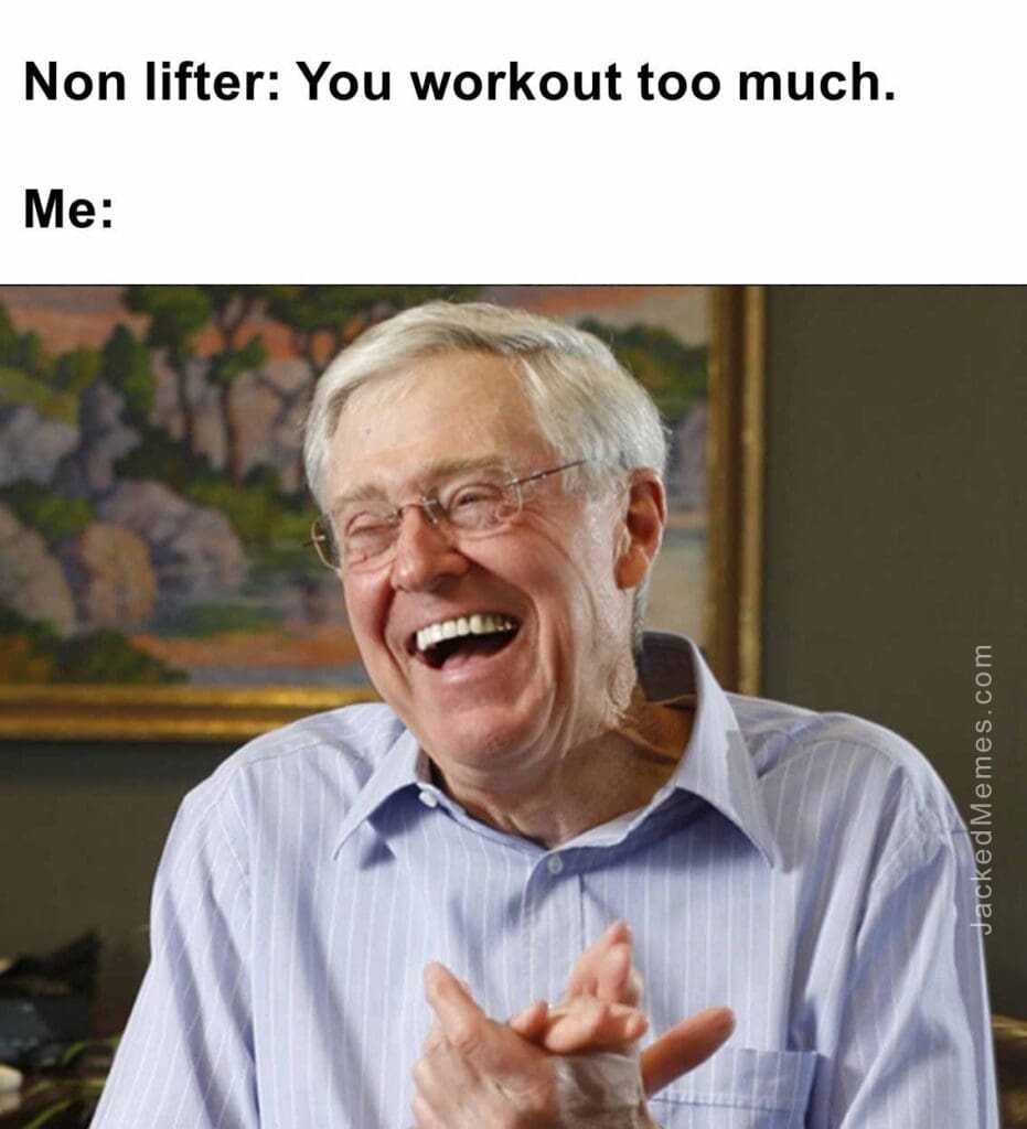 Non lifter you workout too much.  me