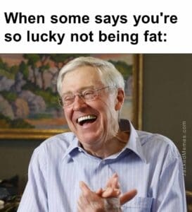 When some says you're so lucky not being fat