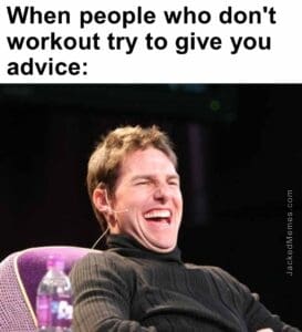 When people who don't workout try to give you advice