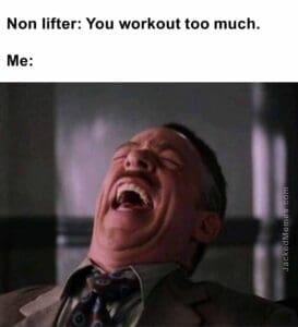 Non lifter you workout too much.  me