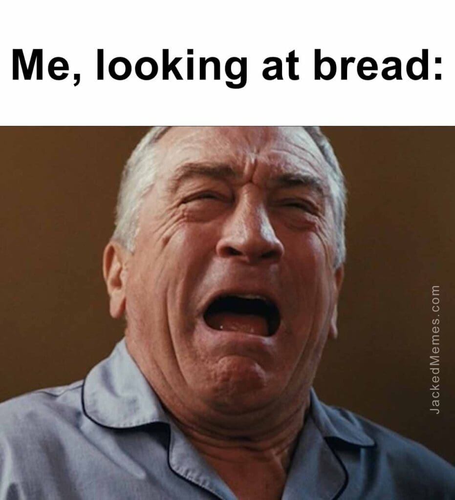 Me, looking at bread