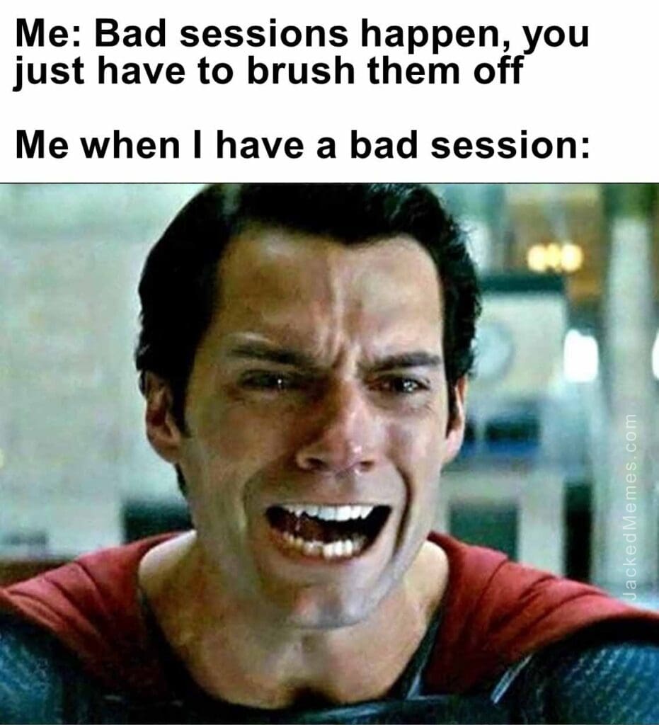 you just have to brush them off   me when i have a bad session