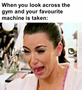 When you look across the gym and your favourite machine is taken