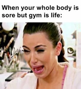 When your whole body is sore but gym is life