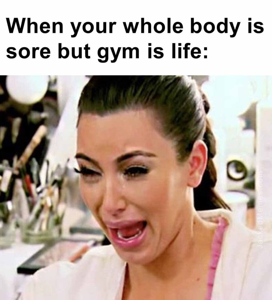 When your whole body is sore but gym is life