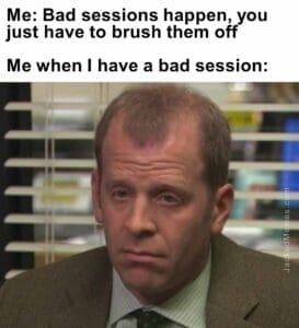 Me bad sessions happen