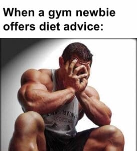 When a gym newbie offers diet advice