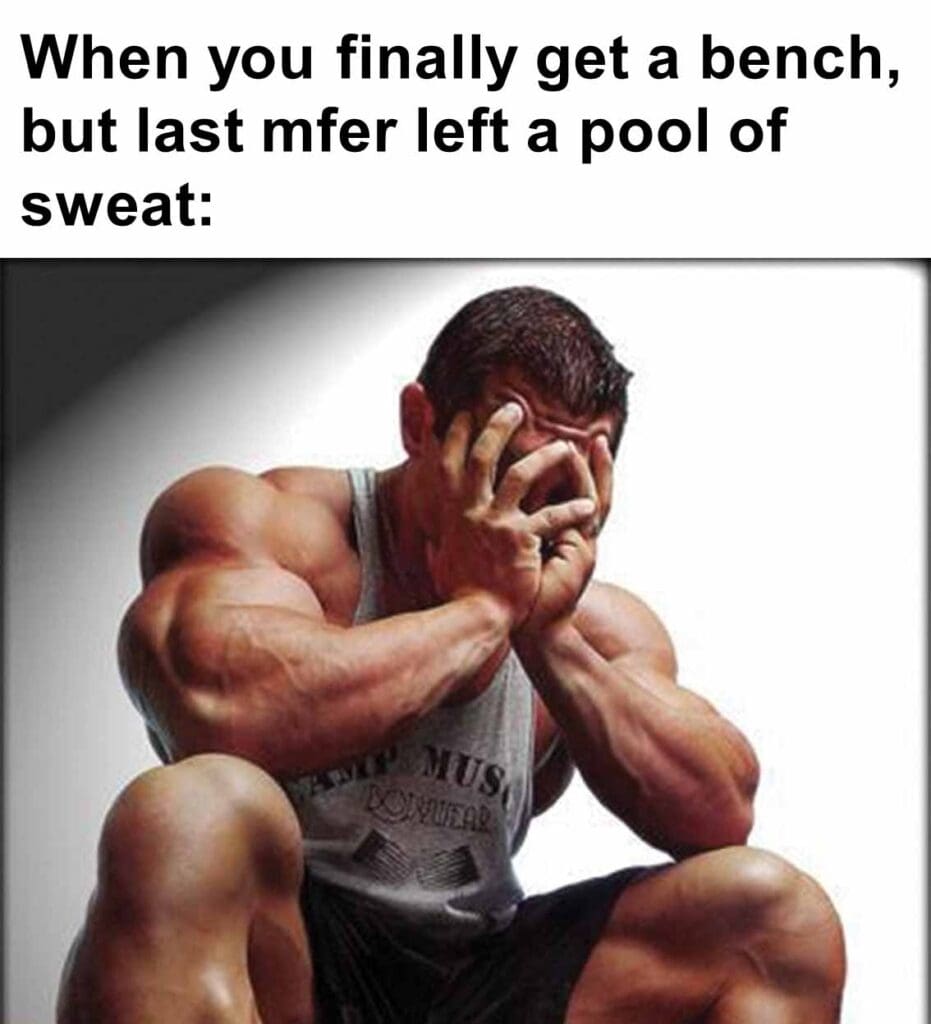 When you finally get a bench, but last mfer left a pool of sweat