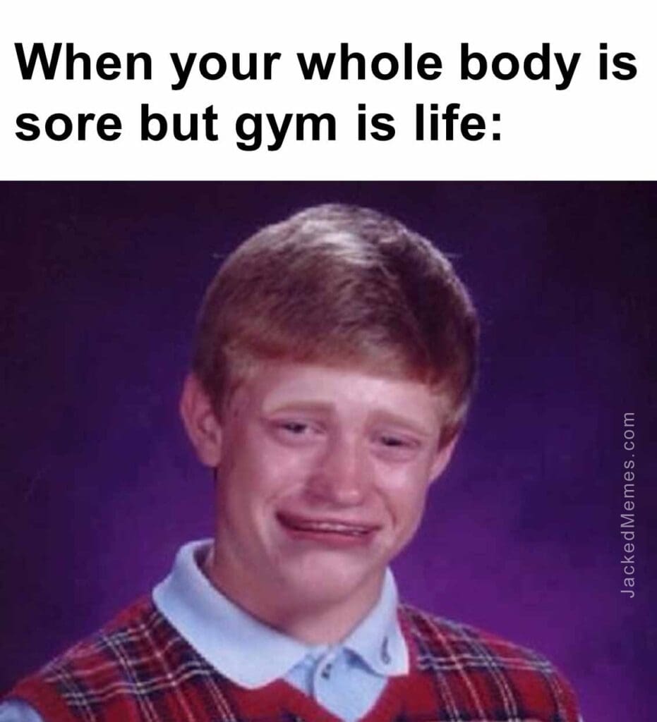 When your whole body is sore but gym is life