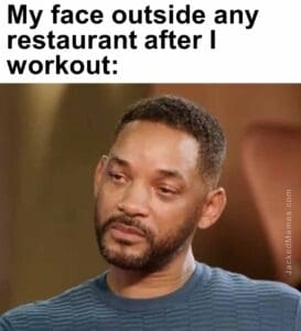 My face outside any restaurant after i workout