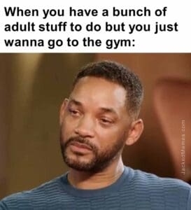 When you have a bunch of adult stuff to do but you just wanna go to the gym