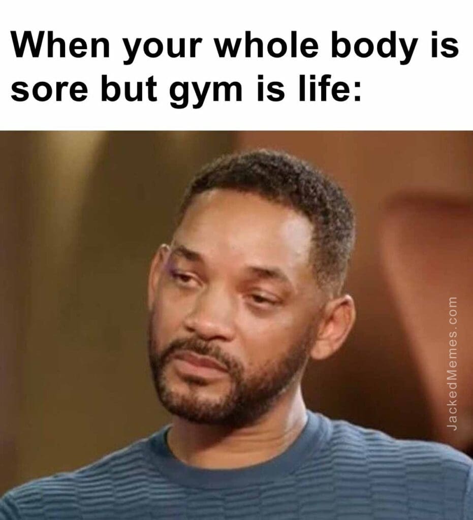 When your whole body is sore but gym is life