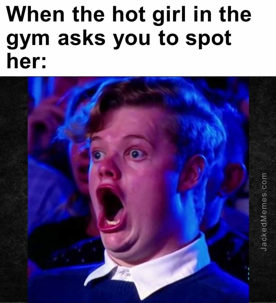 When the hot girl in the gym asks you to spot her