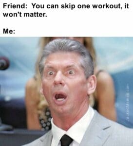 Friend  you can skip one workout