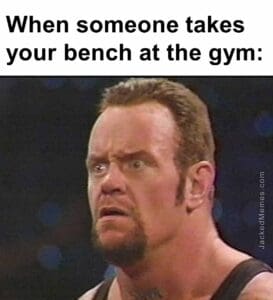 When someone takes your bench at the gym