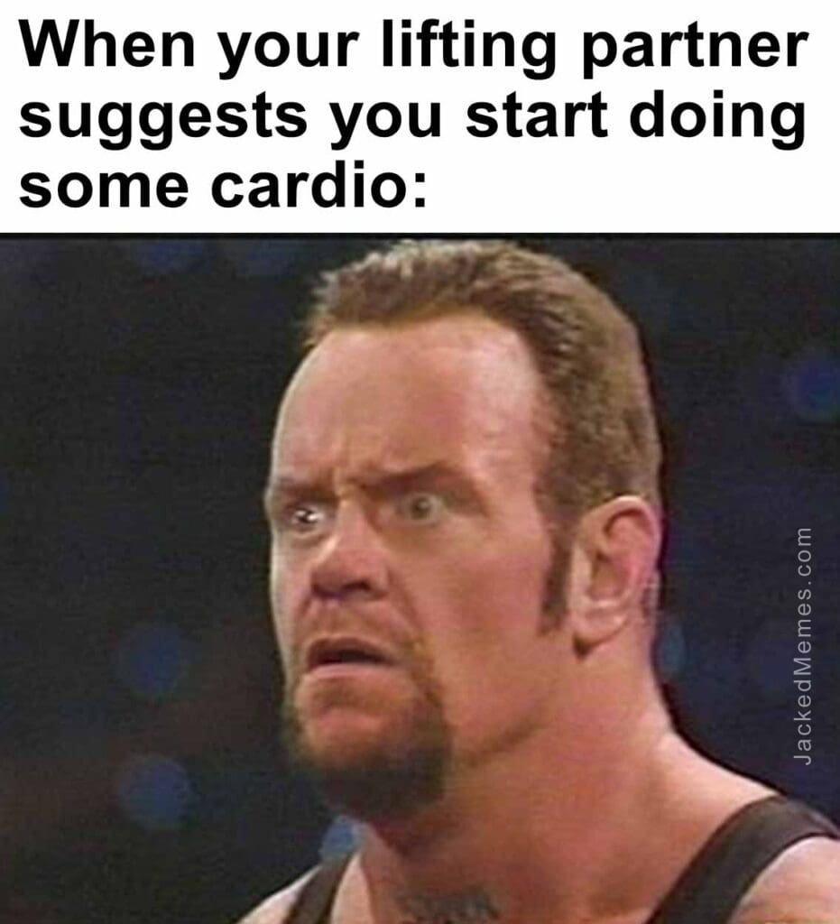 When your lifting partner suggests you start doing some cardio