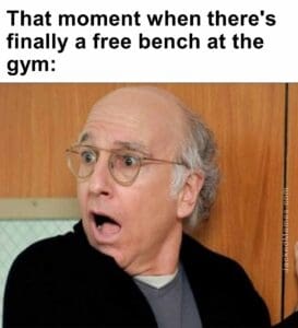 That moment when there's finally a free bench at the gym