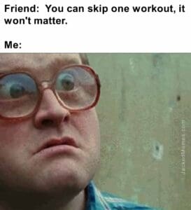 Friend  you can skip one workout